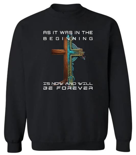 As It Was In The Beginning Is Now and Will Be Forever Sweatshirt