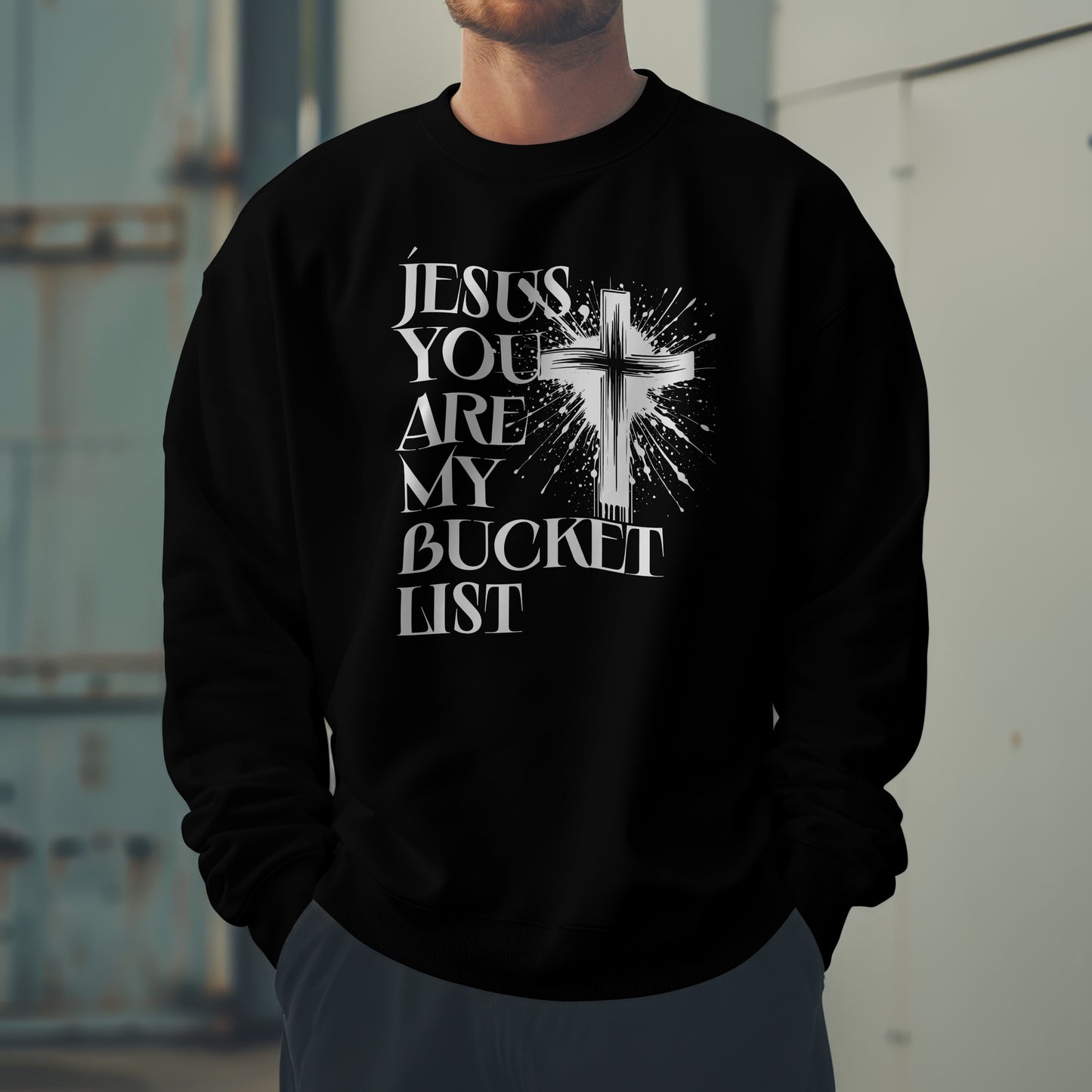 Jesus You Are My Bucket List Sweatshirt