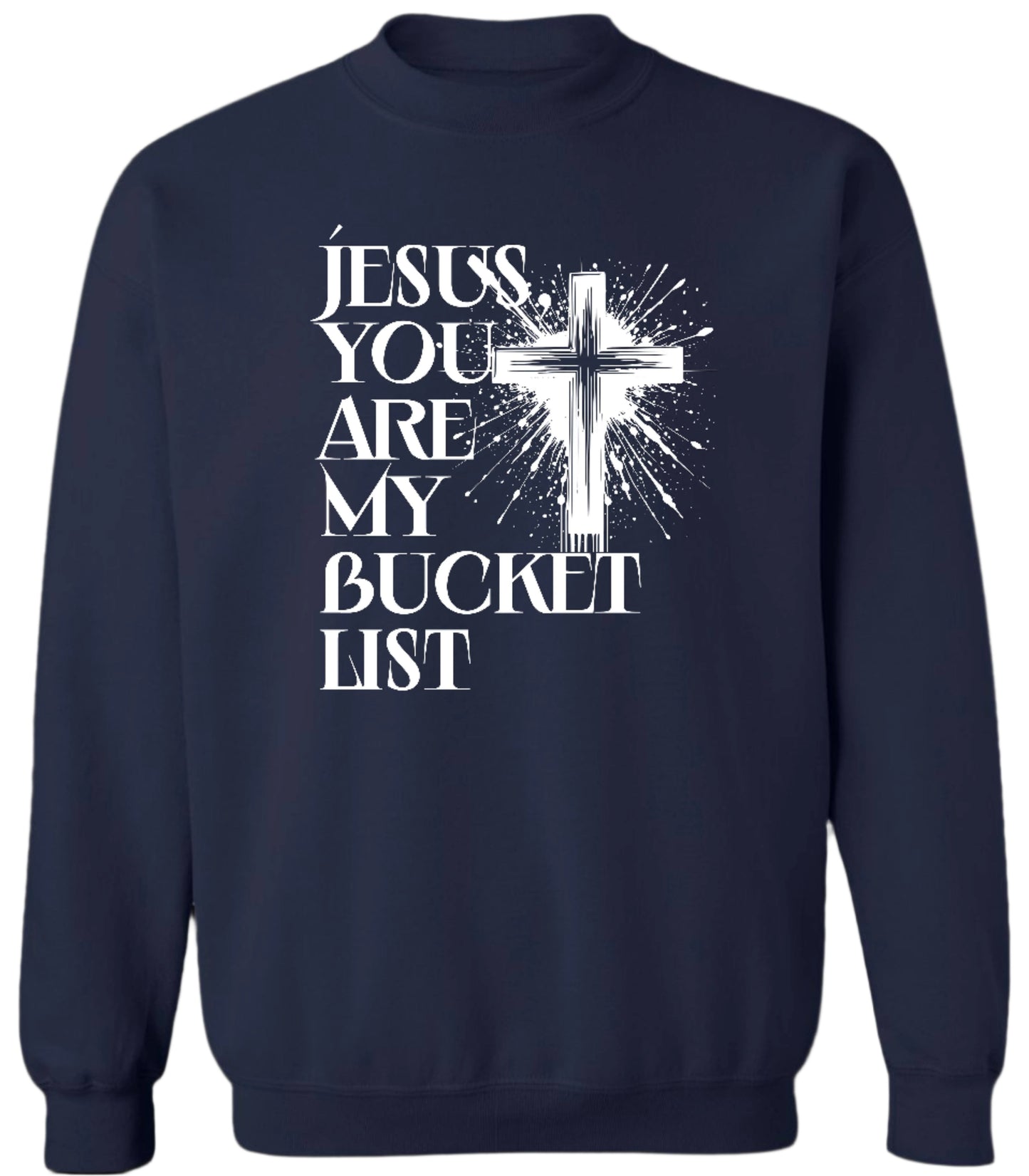 Jesus You Are My Bucket List Sweatshirt