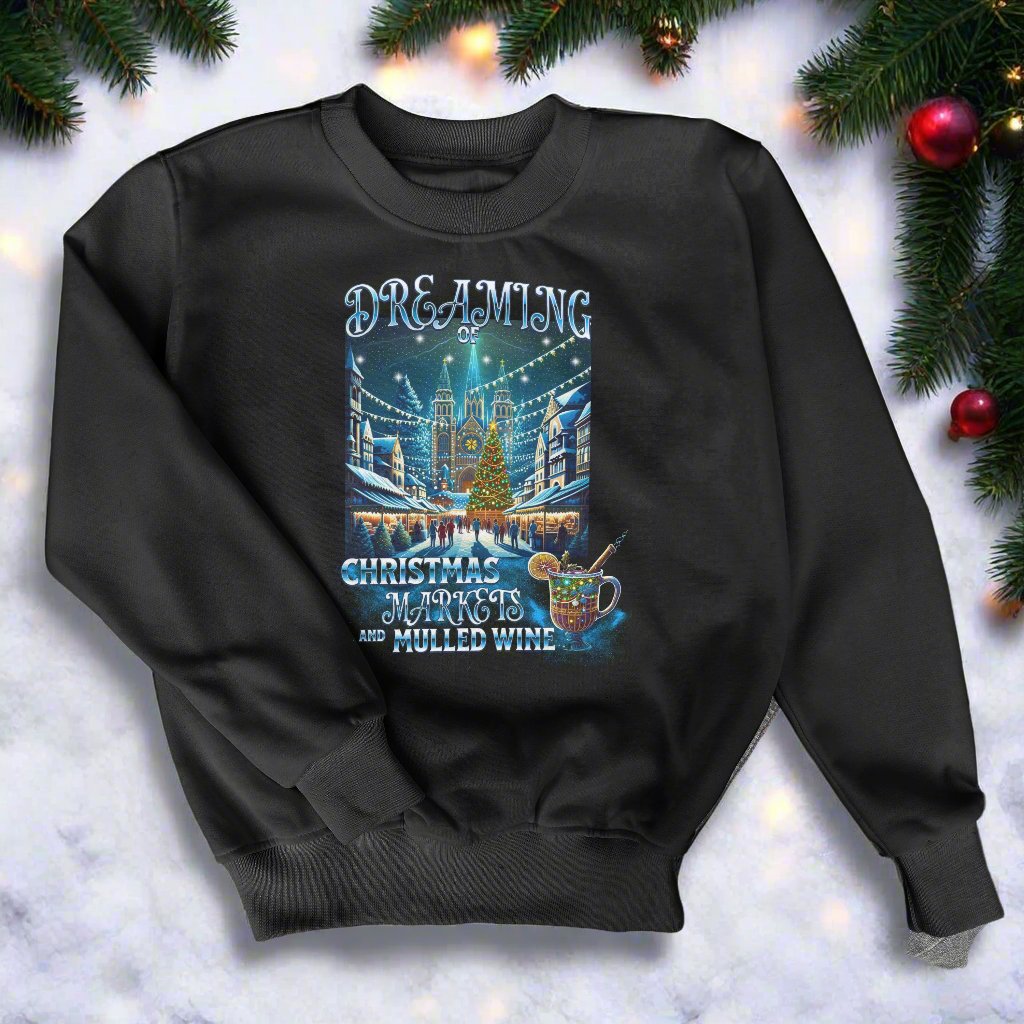 Dreaming of Christmas Markets and Mulled Wine Sweatshirt